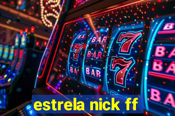 estrela nick ff